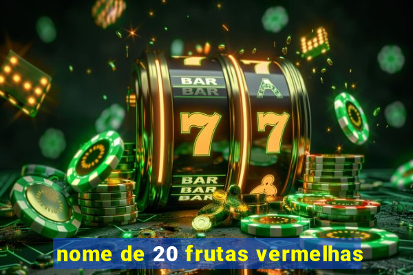 nome de 20 frutas vermelhas